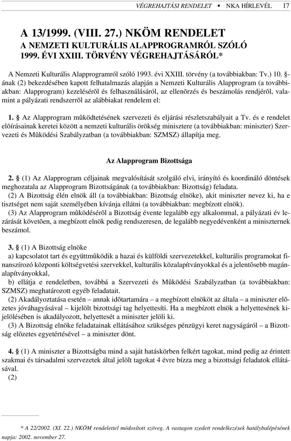 - ának (2) bekezdésében kapott felhatalmazás alapján a Nemzeti Kulturális Alapprogram (a továbbiakban: Alapprogram) kezelésérõl és felhasználásáról, az ellenõrzés és beszámolás rendjérõl, valamint a