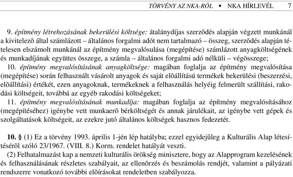 elszámolt munkánál az építmény megvalósulása (megépítése) számlázott anyagköltségének és munkadíjának együttes összege, a számla általános forgalmi adó nélküli végösszege; 10.