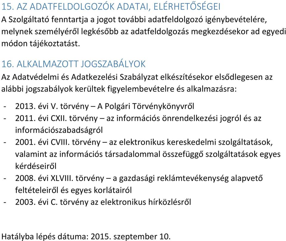 törvény A Polgári Törvénykönyvről - 2011. évi CXII. törvény az információs önrendelkezési jogról és az információszabadságról - 2001. évi CVIII.