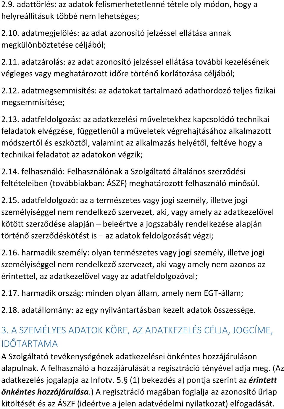 adatzárolás: az adat azonosító jelzéssel ellátása további kezelésének végleges vagy meghatározott időre történő korlátozása céljából; 2.12.