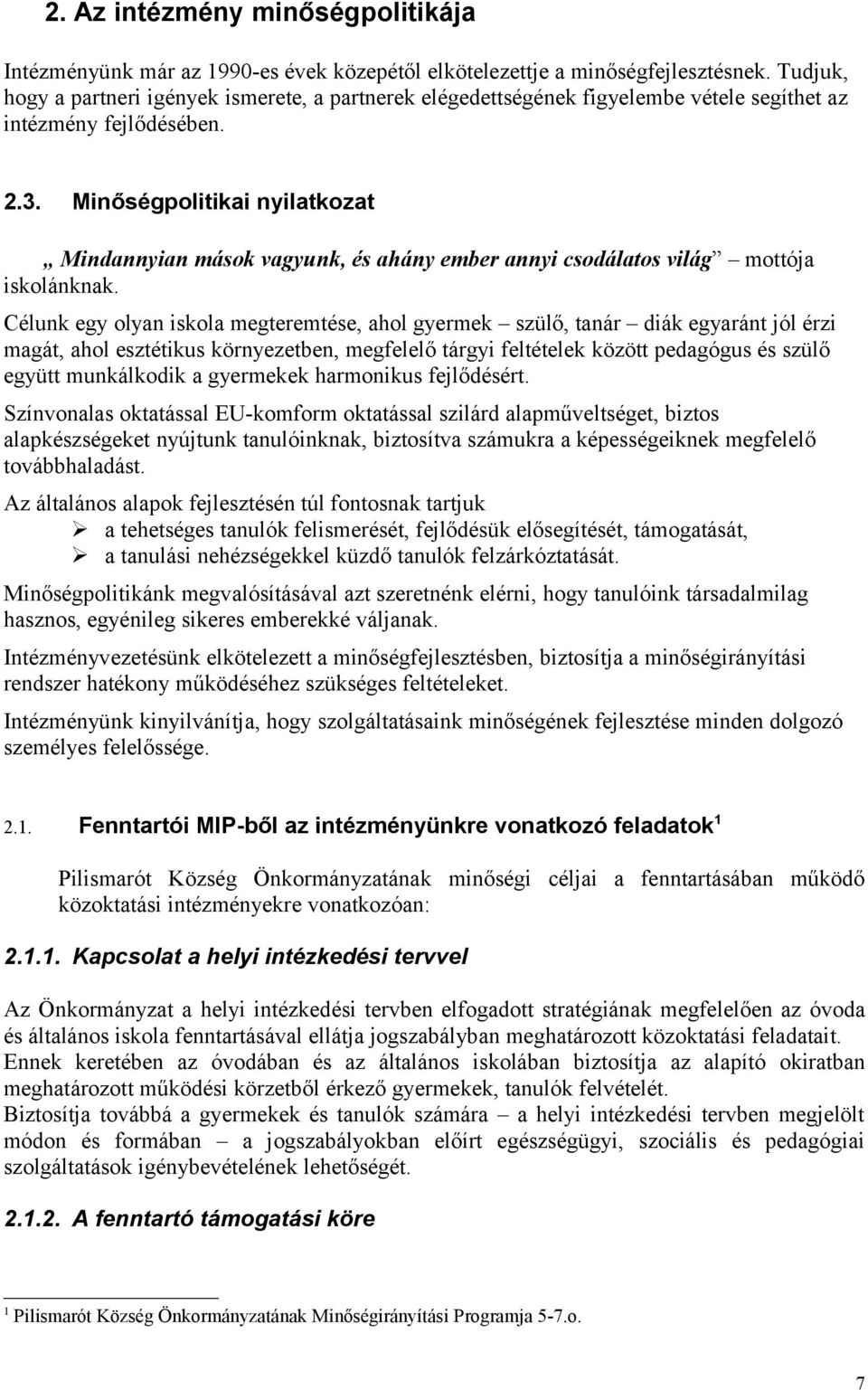 Minőségpolitikai nyilatkozat Mindannyian mások vagyunk, és ahány ember annyi csodálatos világ mottója iskolánknak.