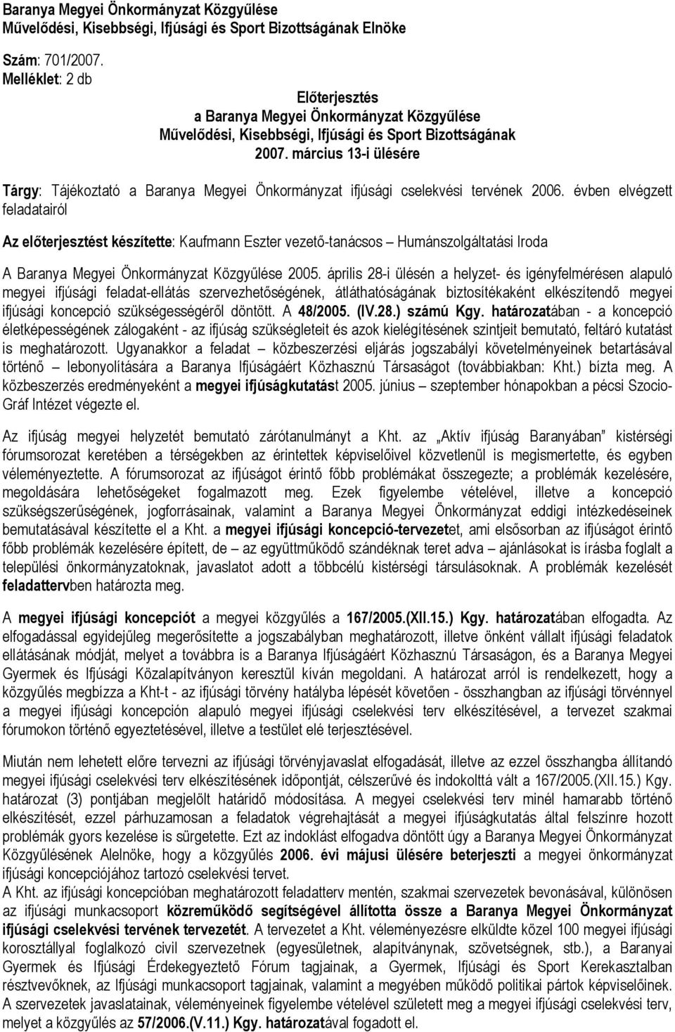 március 13-i ülésére Tárgy: Tájékoztató a Baranya Megyei Önkormányzat ifjúsági cselekvési tervének 2006.