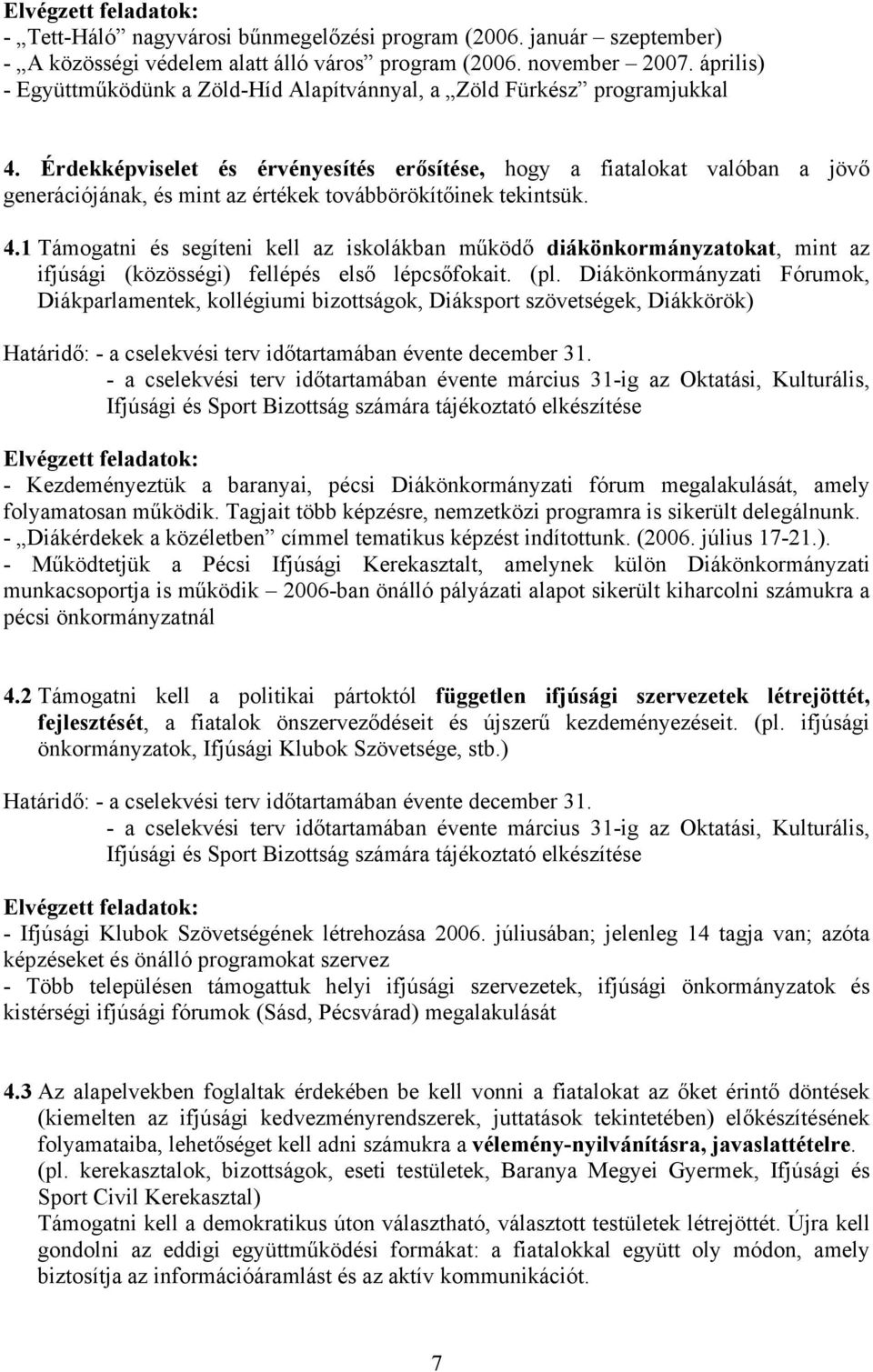 Érdekképviselet és érvényesítés erősítése, hogy a fiatalokat valóban a jövő generációjának, és mint az értékek továbbörökítőinek tekintsük. 4.