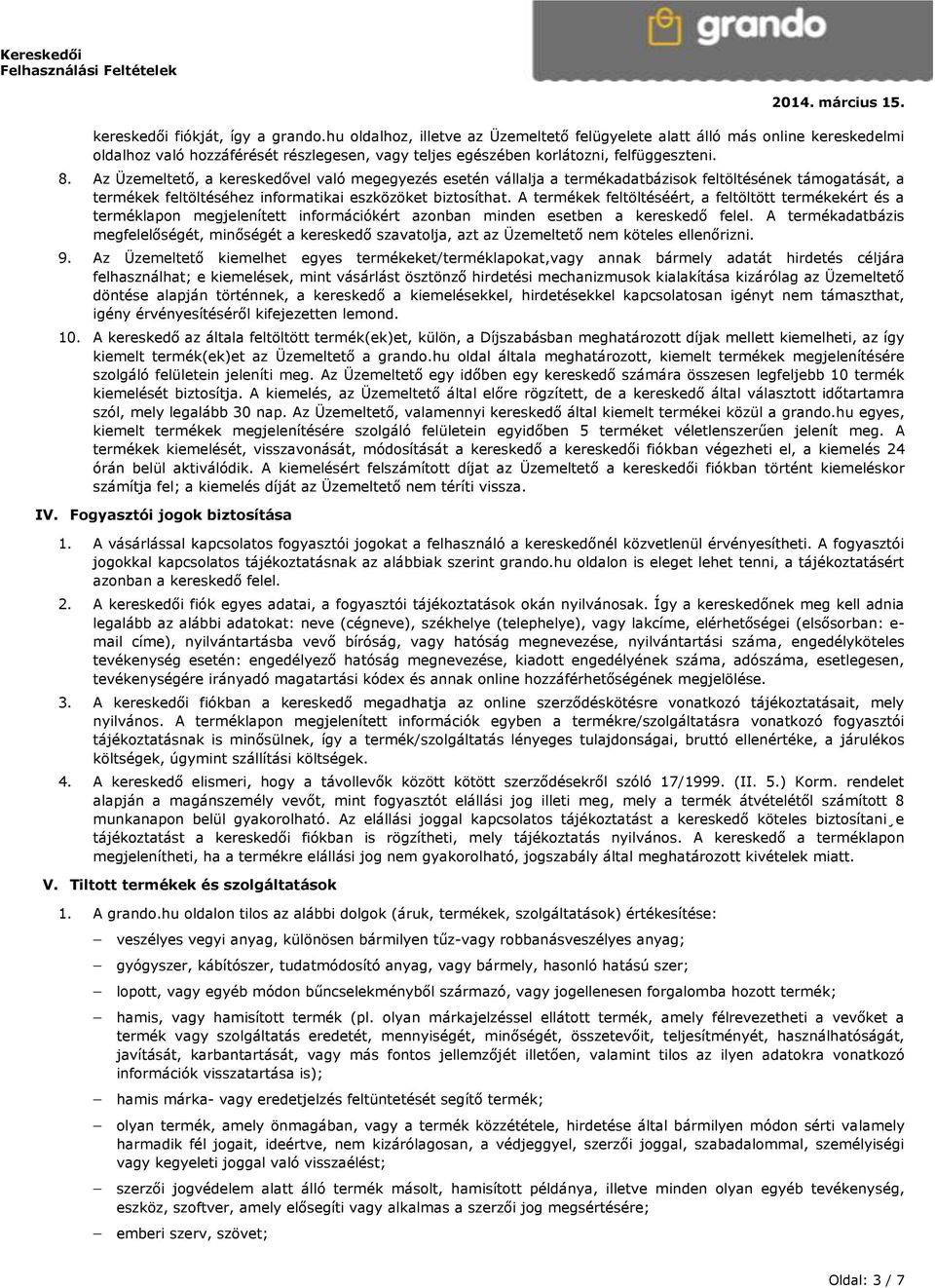 Az Üzemeltető, a kereskedővel való megegyezés esetén vállalja a termékadatbázisok feltöltésének támogatását, a termékek feltöltéséhez informatikai eszközöket biztosíthat.