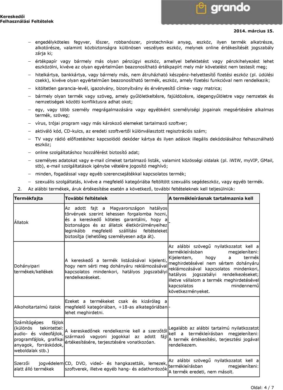 követelést nem testesít meg; hitelkártya, bankkártya, vagy bármely más, nem átruházható készpénz-helyettesítő fizetési eszköz (pl.