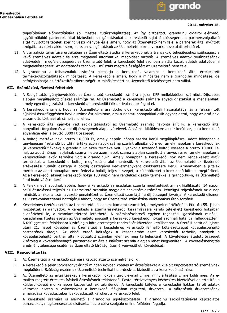 az Üzemeltető nem felel e partnerek által nyújtott szolgáltatásokért; akkor sem, ha ezen szolgáltatások az Üzemeltető bármely márkaneve alatt érhető el. 11.