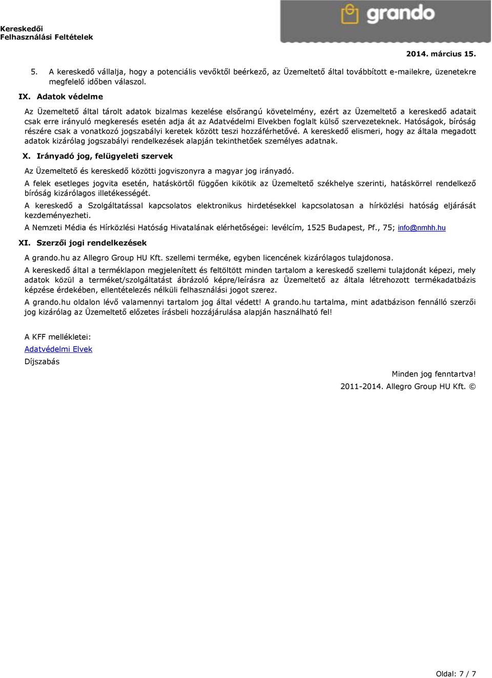 foglalt külső szervezeteknek. Hatóságok, bíróság részére csak a vonatkozó jogszabályi keretek között teszi hozzáférhetővé.