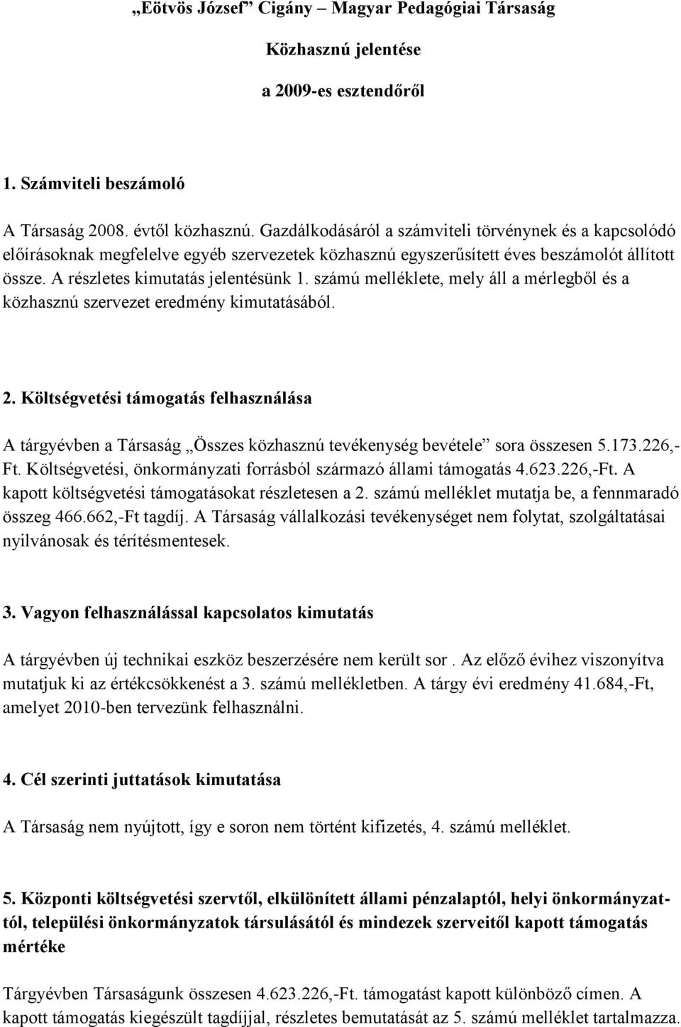 számú melléklete, mely áll a mérlegből és a közhasznú szervezet eredmény kimutatásából. 2.