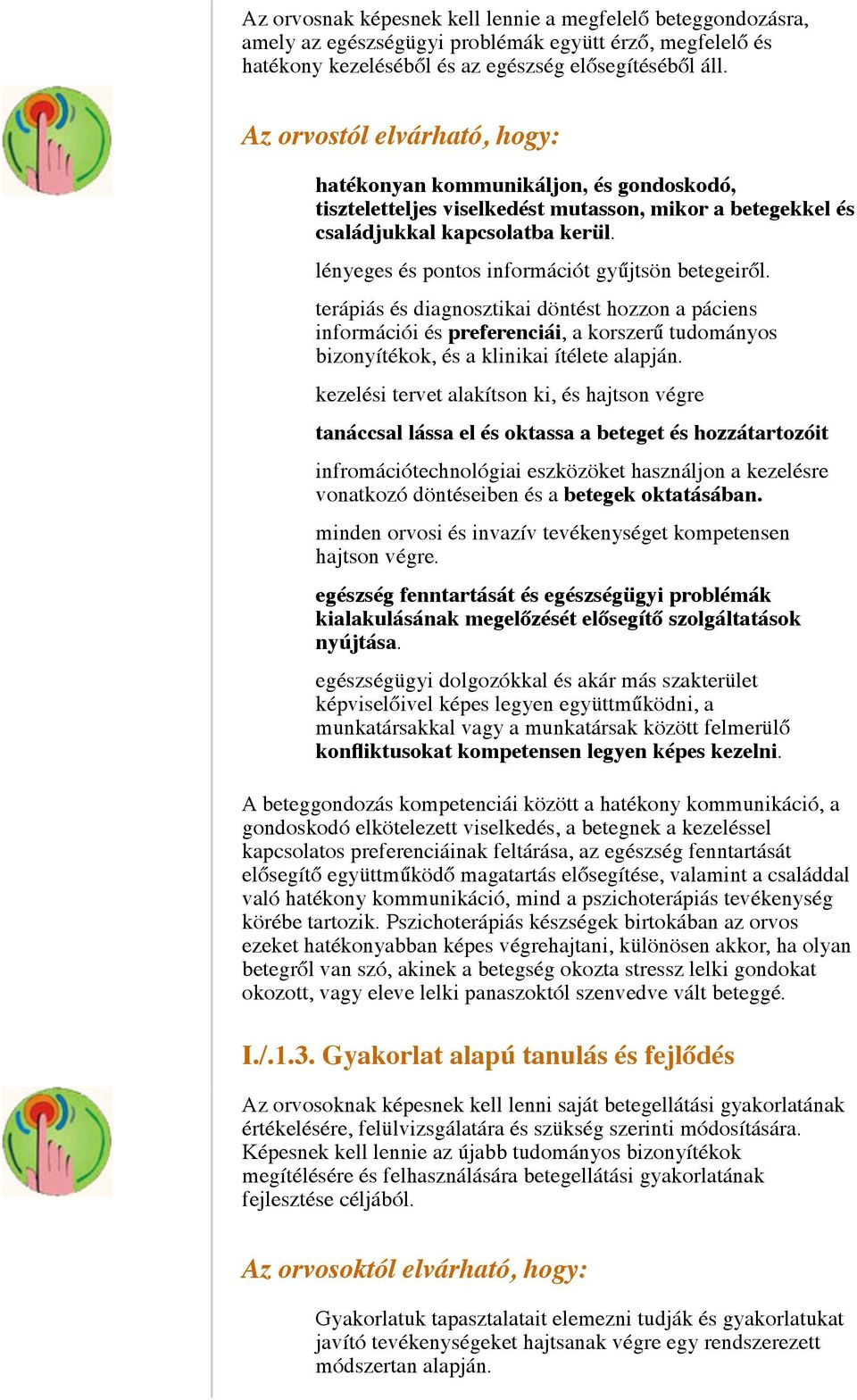 lényeges és pontos információt gyűjtsön betegeiről. terápiás és diagnosztikai döntést hozzon a páciens információi és preferenciái, a korszerű tudományos bizonyítékok, és a klinikai ítélete alapján.