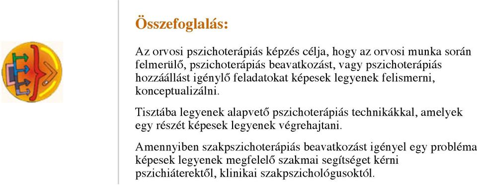 Tisztába legyenek alapvető pszichoterápiás technikákkal, amelyek egy részét képesek legyenek végrehajtani.