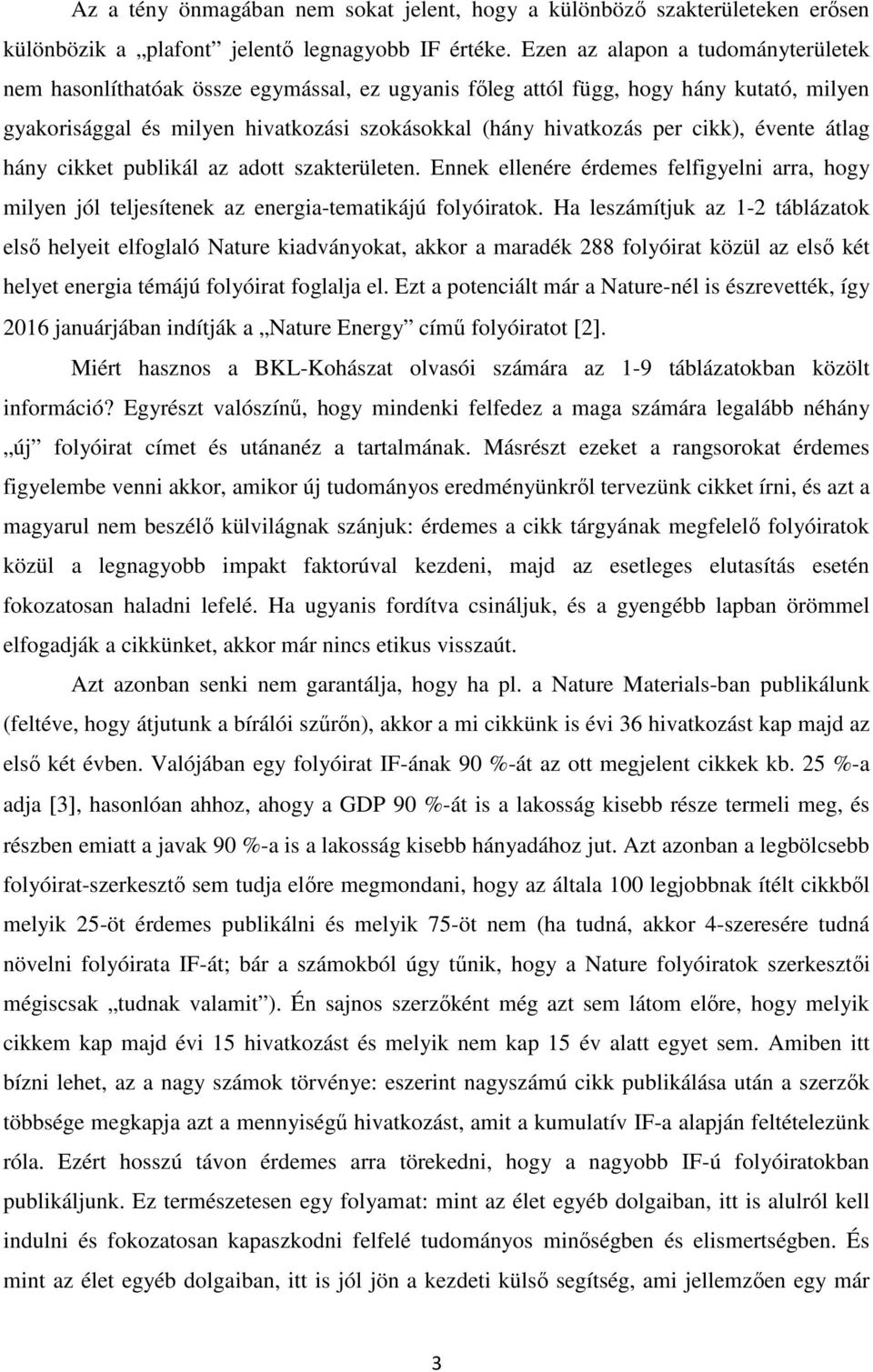 cikk), évente átlag hány cikket publikál az adott szakterületen. Ennek ellenére érdemes felfigyelni arra, hogy milyen jól teljesítenek az energia-tematikájú folyóiratok.