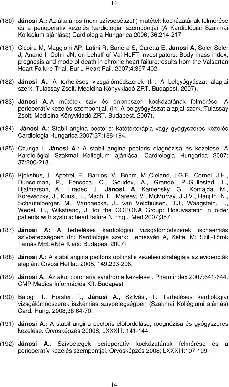 (181) Cicoira M, Maggioni AP, Latini R, Bariera S, Caretta E, Janosi A, Soler Soler J, Anand I, Cohn JN; on behalf of Val-HeFT Investigators: Body mass index, prognosis and mode of death in chronic