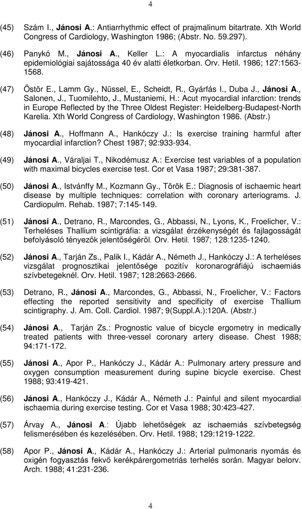 , Salonen, J., Tuomilehto, J., Mustaniemi, H.: Acut myocardial infarction: trends in Europe Reflected by the Three Oldest Register: Heidelberg-Budapest-North Karelia.