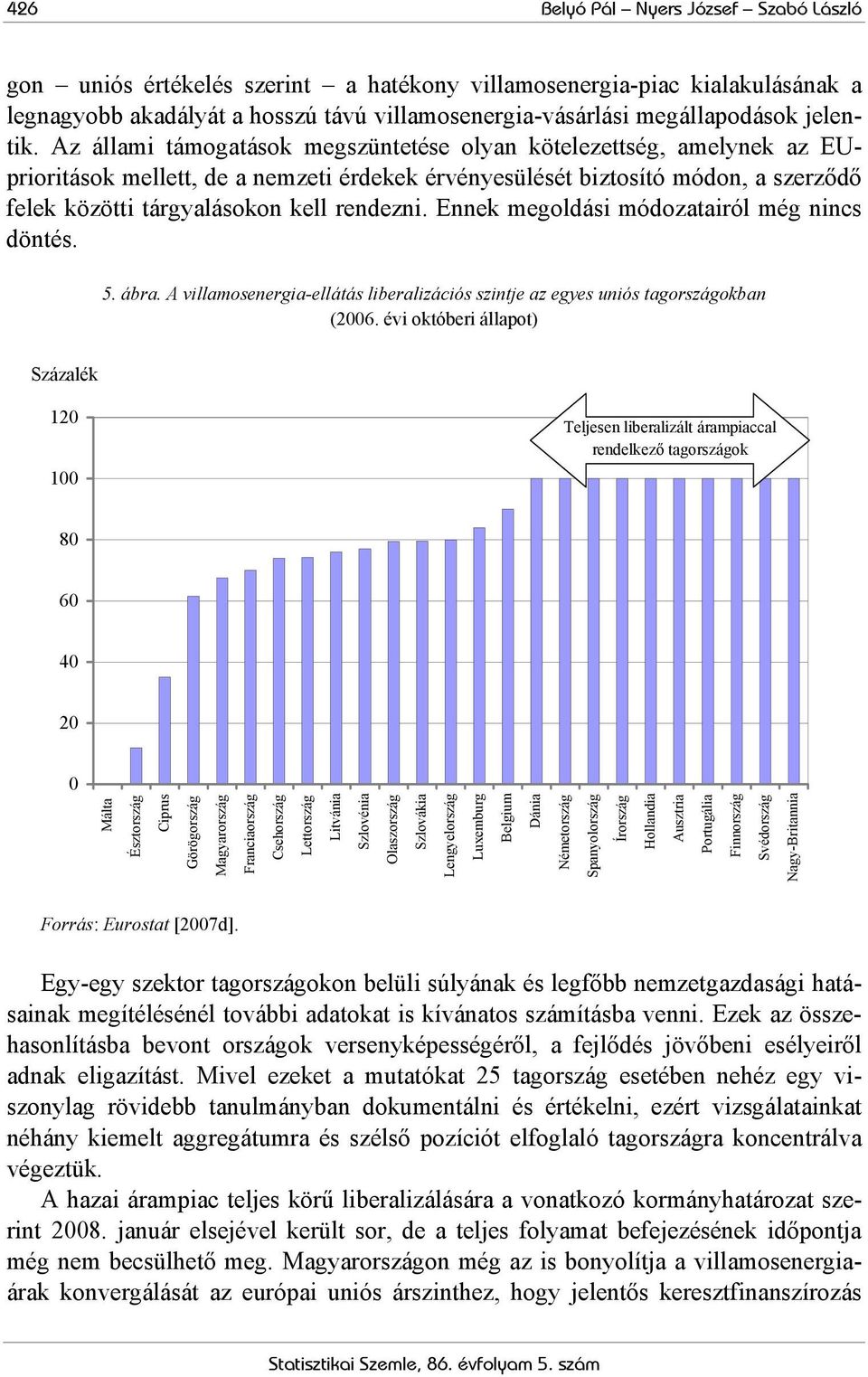 Az állami támogatások megszüntetése olyan kötelezettség, amelynek az EUprioritások mellett, de a nemzeti érdekek érvényesülését biztosító módon, a szerződő felek közötti tárgyalásokon kell rendezni.