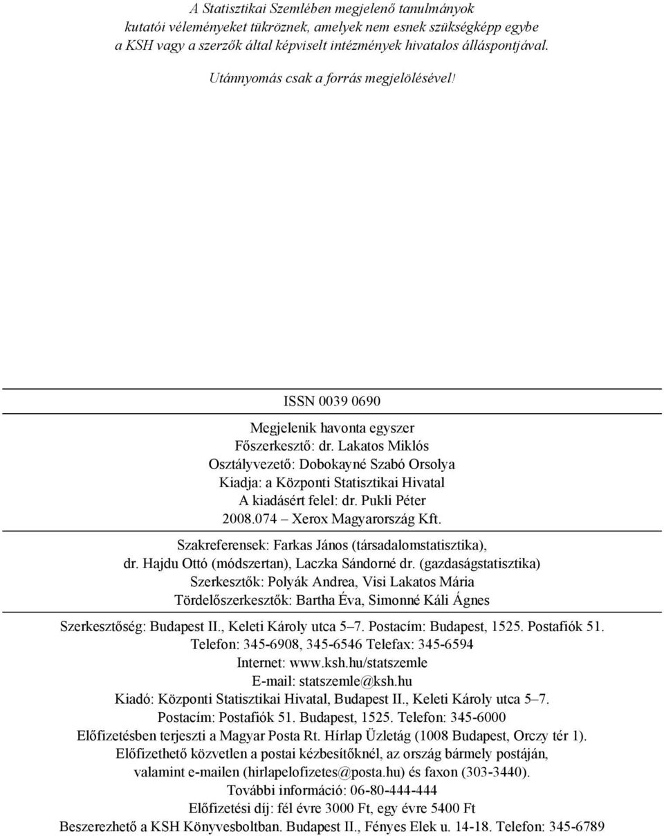 Lakatos Miklós Osztályvezető: Dobokayné Szabó Orsolya Kiadja: a Központi Statisztikai Hivatal A kiadásért felel: dr. Pukli Péter 2008.074 Xerox Magyarország Kft.