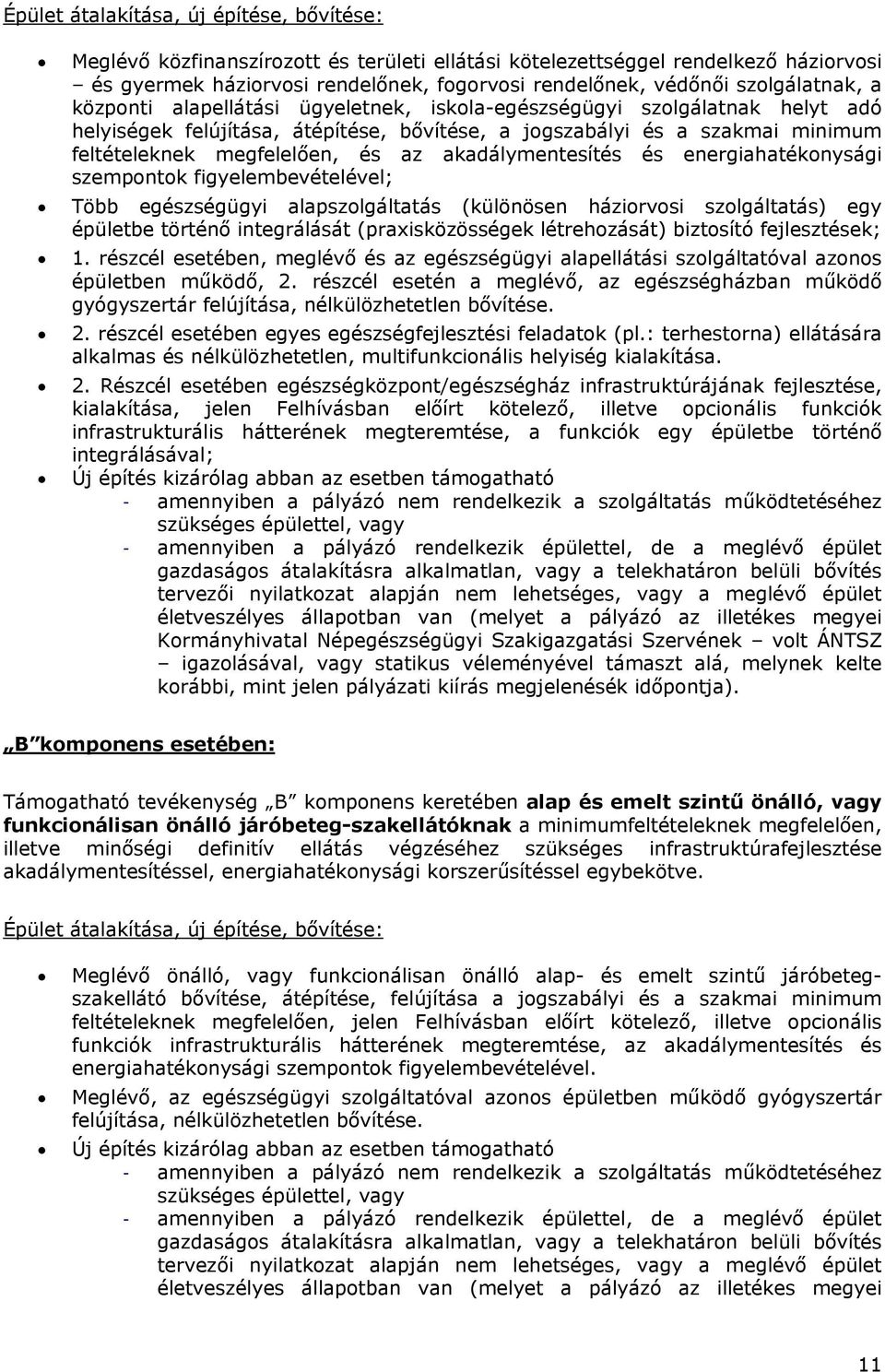 és az akadálymentesítés és energiahatékonysági szempontok figyelembevételével; Több egészségügyi alapszolgáltatás (különösen háziorvosi szolgáltatás) egy épületbe történő integrálását