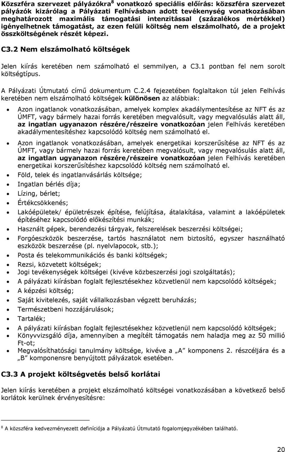 2 Nem elszámolható költségek Jelen kiírás keretében nem számolható el semmilyen, a C3.1 pontban fel nem sorolt költségtípus. A Pályázati Útmutató című dokumentum C.2.4 fejezetében foglaltakon túl