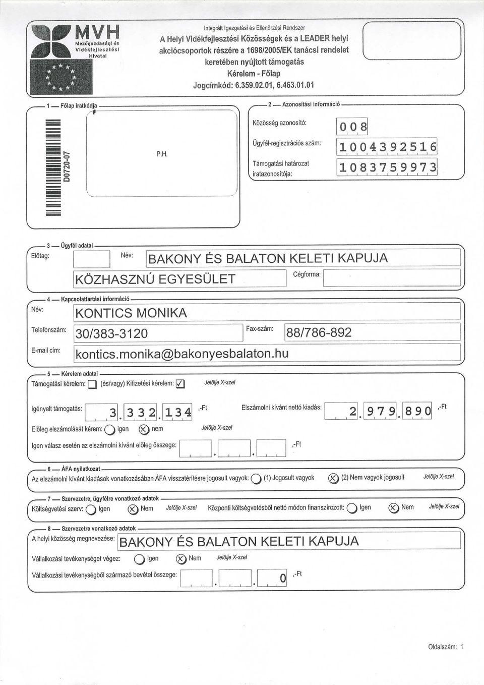 Kozosseg azonosto: Ogyfel-regsztracos szam: 8 439256 Tamogatas hatarozat 83759973 ratazonostoja:,3 Ugyfeladata Etotag: Nev: Nev: BAKONY ES BALATON KELETI KAPUJA KOZHASZNU EGYESULET, 4 Kapcsolattartas