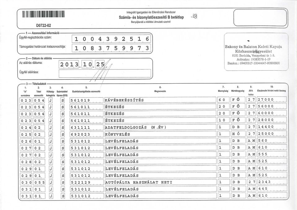 Veszprem ut -3. Adoszam: 9383578--9 Banksz.;694G3l7-G44647-OOGGOGOO Teteladatok 4-5- Szamlatetel tpusa (E/S) Eskoz/szolgsltatas azonosto 569 56 56 56 63.....L...I 69223 I r r 532 532 532 532 532 532.