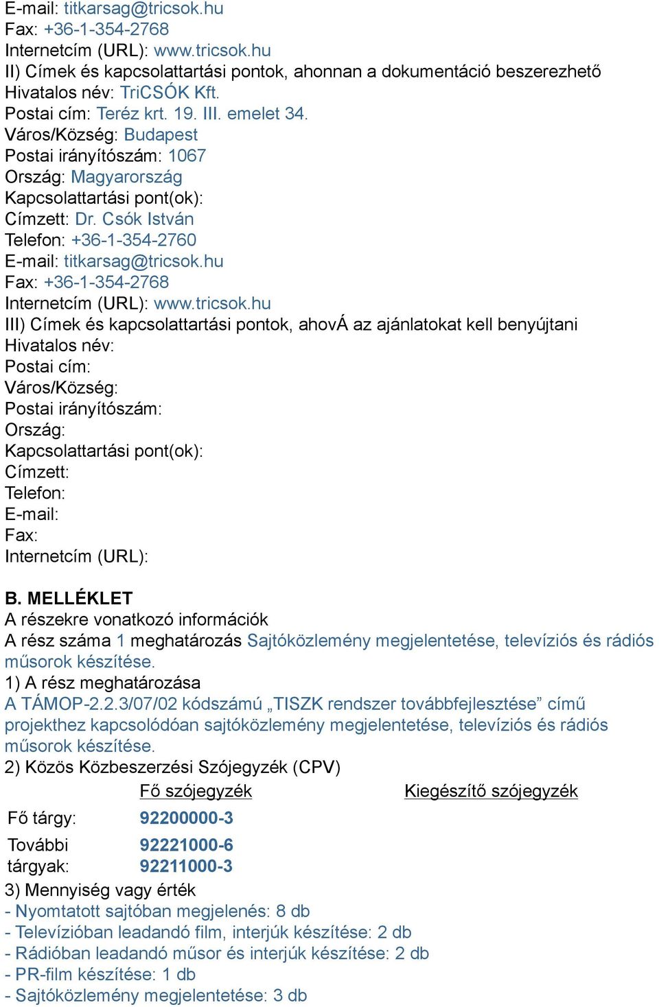 Csók István Telefon: +3613542760 Email: titkarsag@tricsok.