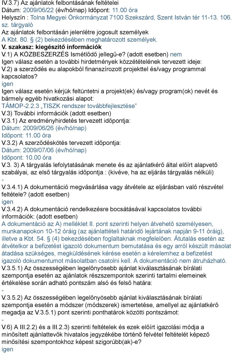 (adott esetben) nem Igen válasz esetén a további hirdetmények közzétételének tervezett ideje: V.2) a szerződés eu alapokból finanszírozott projekttel és/vagy programmal kapcsolatos?