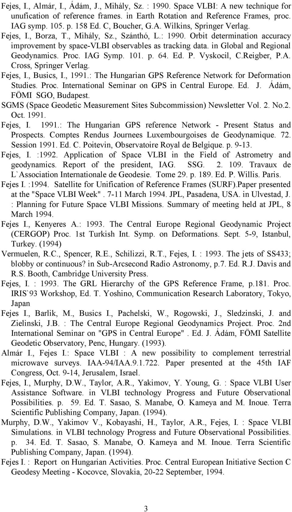 in Global and Regional Geodynamics. Proc. IAG Symp. 101. p. 64. Ed. P. Vyskocil, C.Reigber, P.A. Cross, Springer Verlag. Fejes, I., Busics, I., 1991.