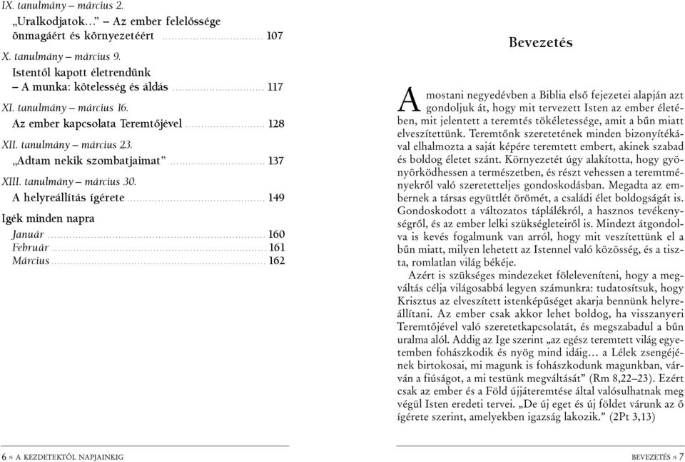 tanulmány március 23. Adtam nekik szombatjaimat............................... 137 XIII. tanulmány március 30. A helyreállítás ígérete............................................. 149 Igék minden napra Január.