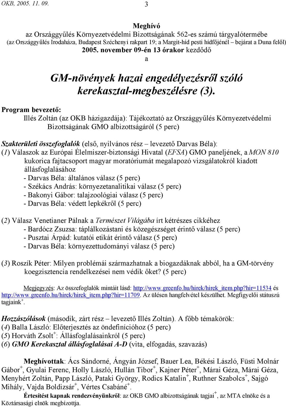 2005. november 09-én 13 órakor kezdődő a GM-növények hazai engedélyezésről szóló kerekasztal-megbeszélésre (3).