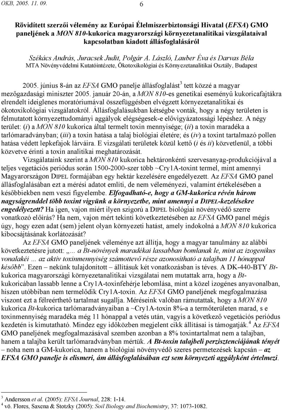 Székács András, Juracsek Judit, Polgár A. László, Lauber Éva és Darvas Béla MTA Növényvédelmi Kutatóintézete, Ökotoxikológiai és Környezetanalitikai Osztály, Budapest 2005.