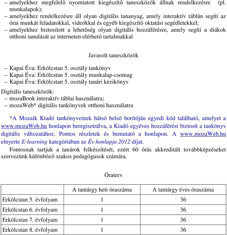 biztosított a lehetőség olyan digitális hozzáférésre, amely segíti a diákok otthoni tanulását az interneten elérhető tartalmakkal Javasolt taneszközök Kapai Éva: Erkölcstan 5.