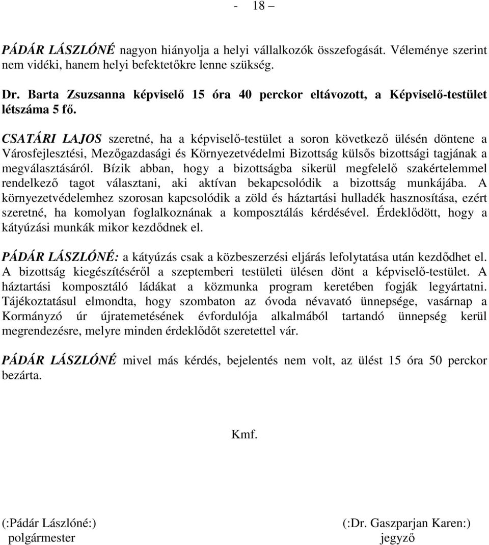 CSATÁRI LAJOS szeretné, ha a képviselı-testület a soron következı ülésén döntene a Városfejlesztési, Mezıgazdasági és Környezetvédelmi Bizottság külsıs bizottsági tagjának a megválasztásáról.