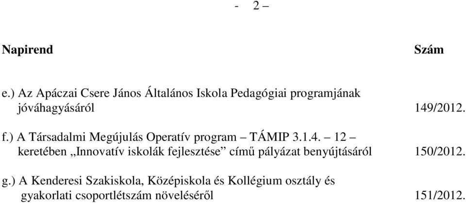 f.) A Társadalmi Megújulás Operatív program TÁMIP 3.1.4.