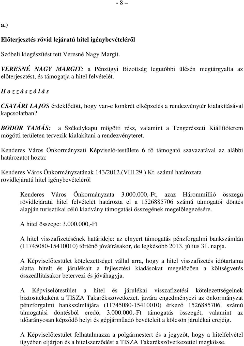 H o z z á s z ó l á s CSATÁRI LAJOS érdeklıdött, hogy van-e konkrét elképzelés a rendezvénytér kialakításával kapcsolatban?