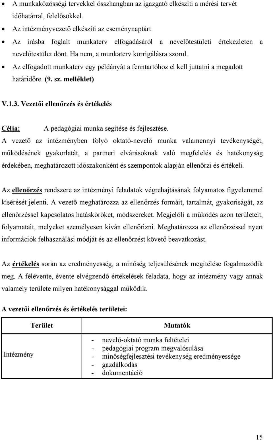 Az elfogadott munkaterv egy példányát a fenntartóhoz el kell juttatni a megadott határidőre. (9. sz. melléklet) V.1.3.