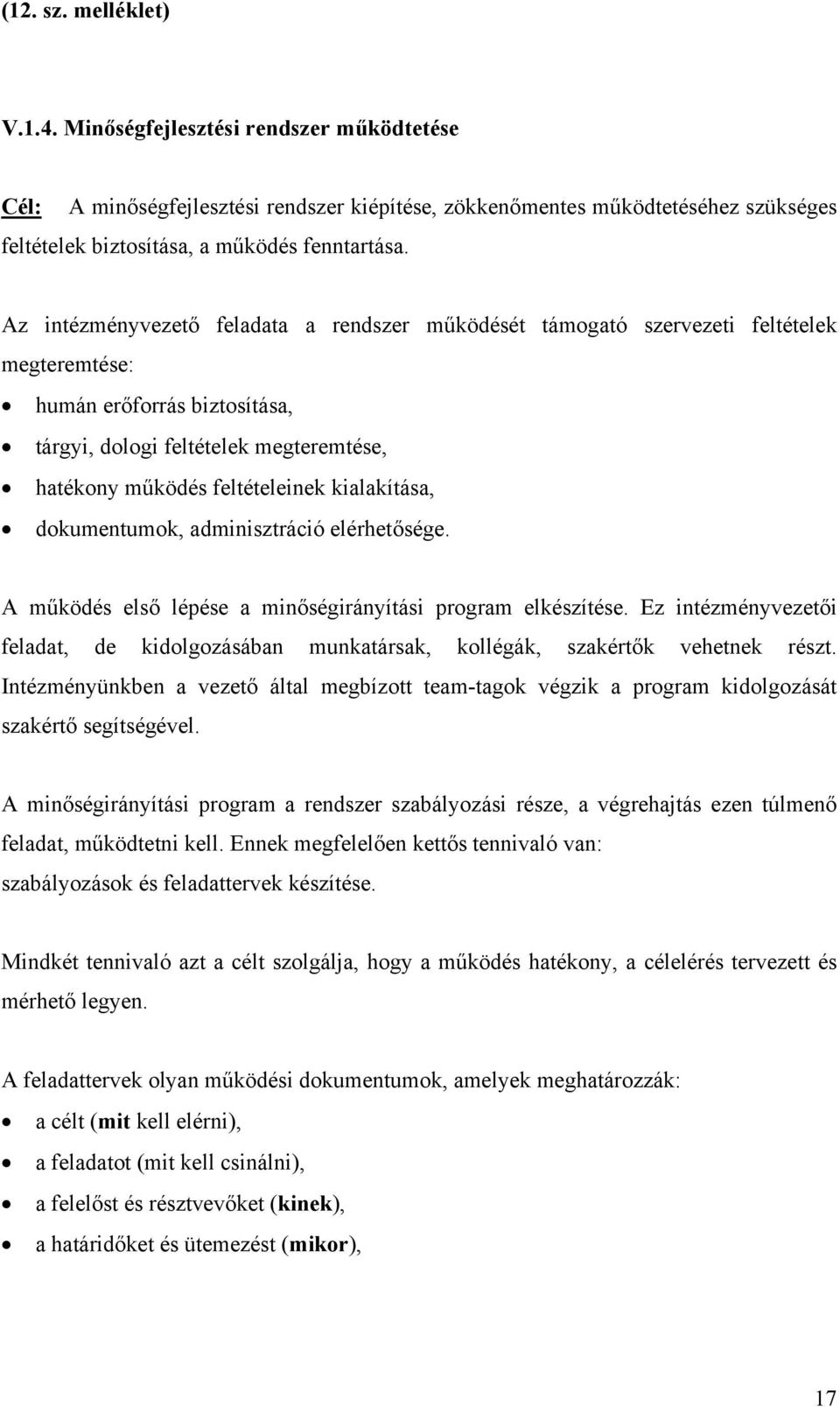 kialakítása, dokumentumok, adminisztráció elérhetősége. A működés első lépése a minőségirányítási program elkészítése.