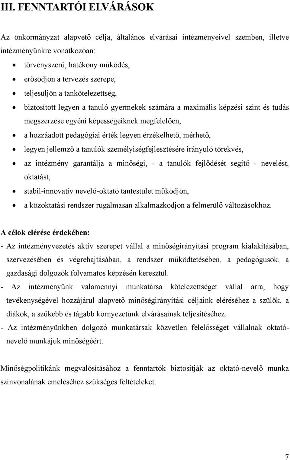 érzékelhető, mérhető, legyen jellemző a tanulók személyiségfejlesztésére irányuló törekvés, az intézmény garantálja a minőségi, - a tanulók fejlődését segítő - nevelést, oktatást, stabil-innovatív