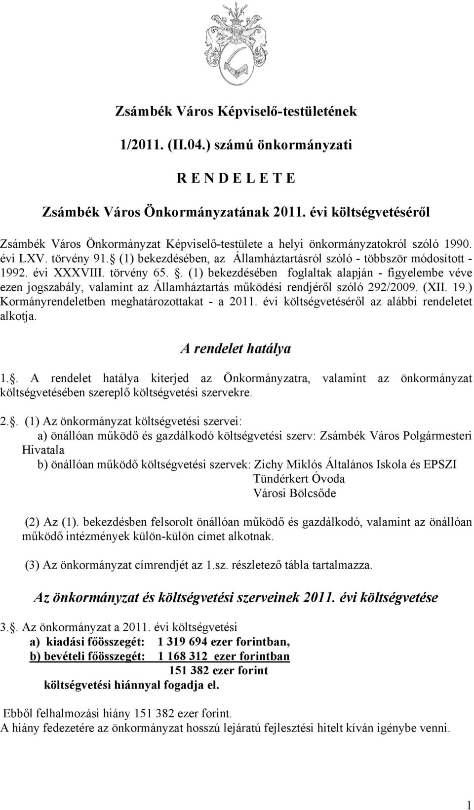 (1) bekezdésében, az Államháztartásról szóló - többször módosított - 1992. évi XXXVIII. törvény 65.