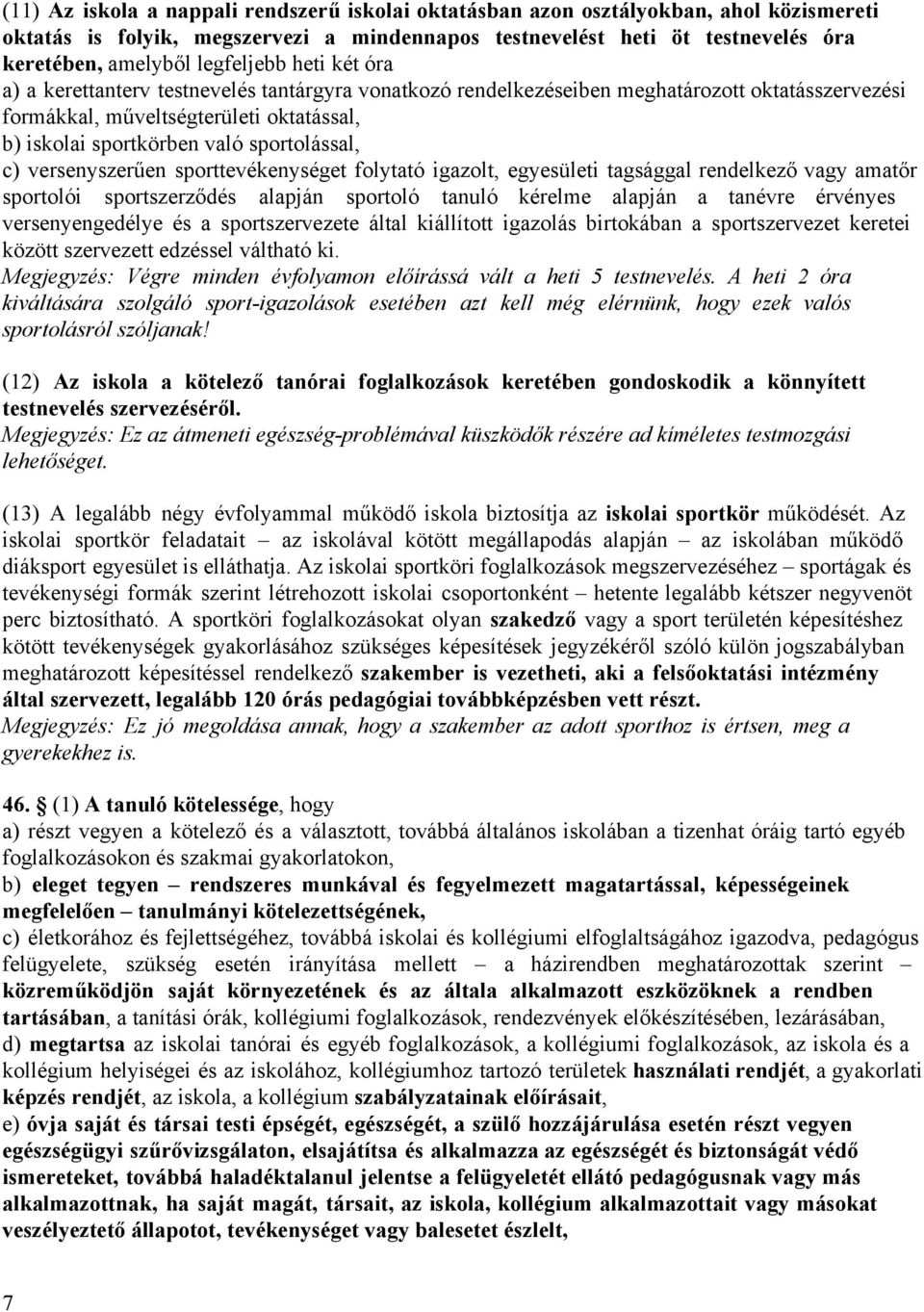 sportolással, c) versenyszerűen sporttevékenységet folytató igazolt, egyesületi tagsággal rendelkező vagy amatőr sportolói sportszerződés alapján sportoló tanuló kérelme alapján a tanévre érvényes