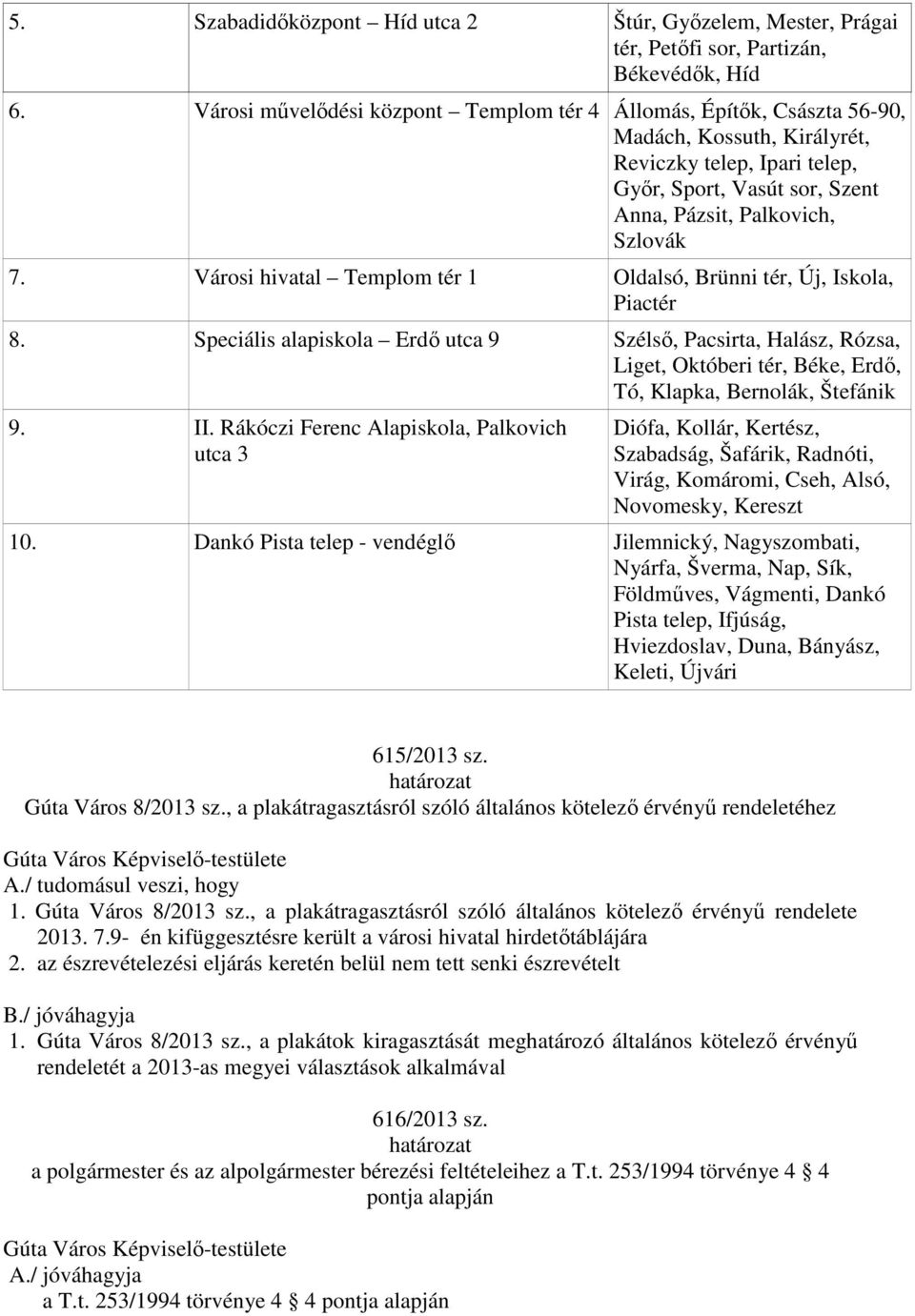 Városi hivatal Templom tér 1 Oldalsó, Brünni tér, Új, Iskola, Piactér 8.