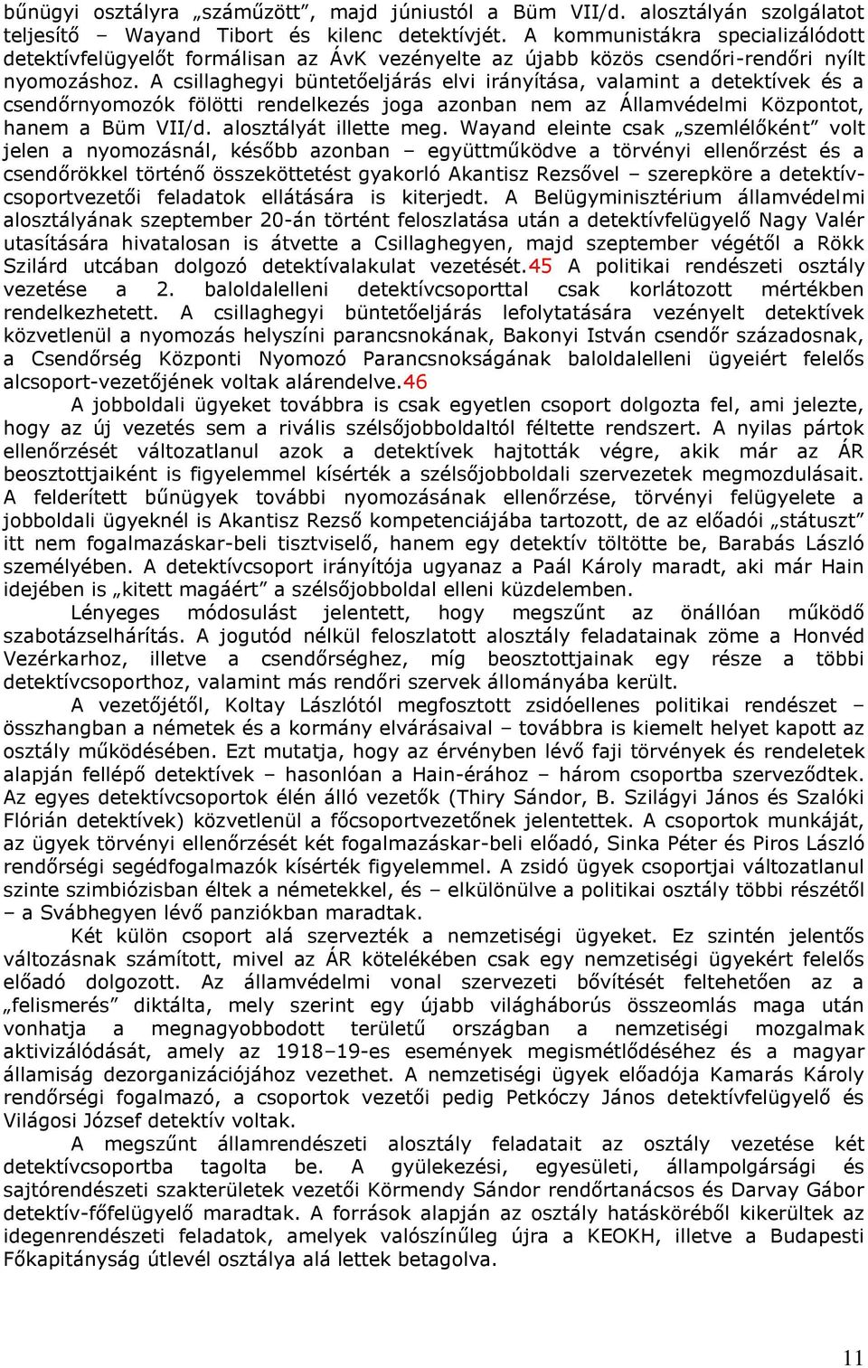 A csillaghegyi büntetőeljárás elvi irányítása, valamint a detektívek és a csendőrnyomozók fölötti rendelkezés joga azonban nem az Államvédelmi Központot, hanem a Büm VII/d. alosztályát illette meg.