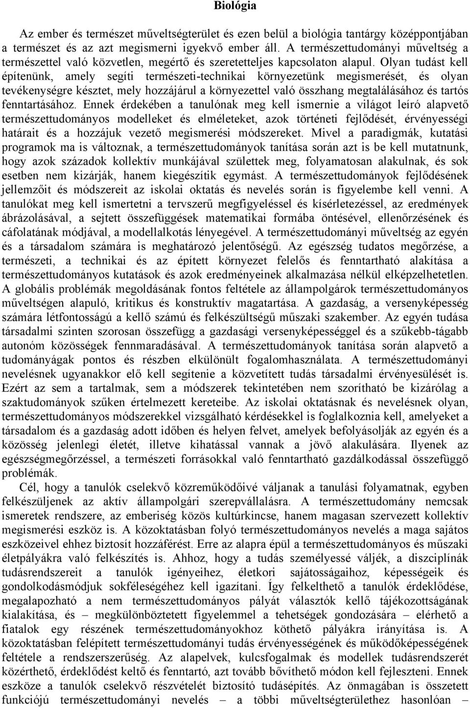 Olyan tudást kell építenünk, amely segíti természeti-technikai környezetünk megismerését, és olyan tevékenységre késztet, mely hozzájárul a környezettel való összhang megtalálásához és tartós