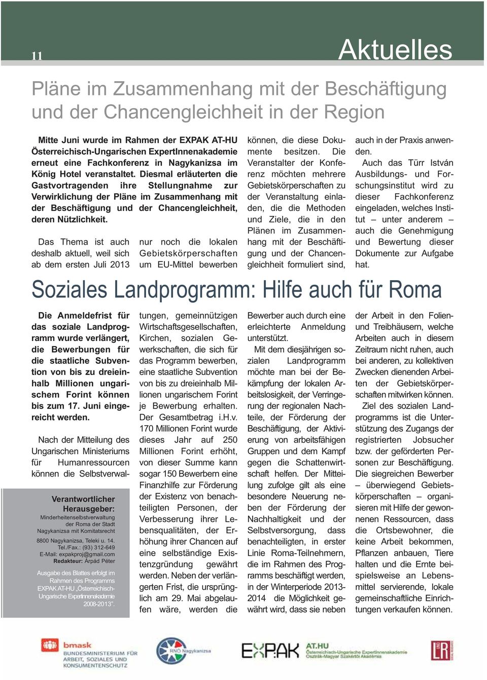 Diesmal erläuterten die Gastvortragenden ihre Stellungnahme zur Verwirklichung der Pläne im Zusammenhang mit der Beschäftigung und der Chancengleichheit, deren Nützlichkeit.