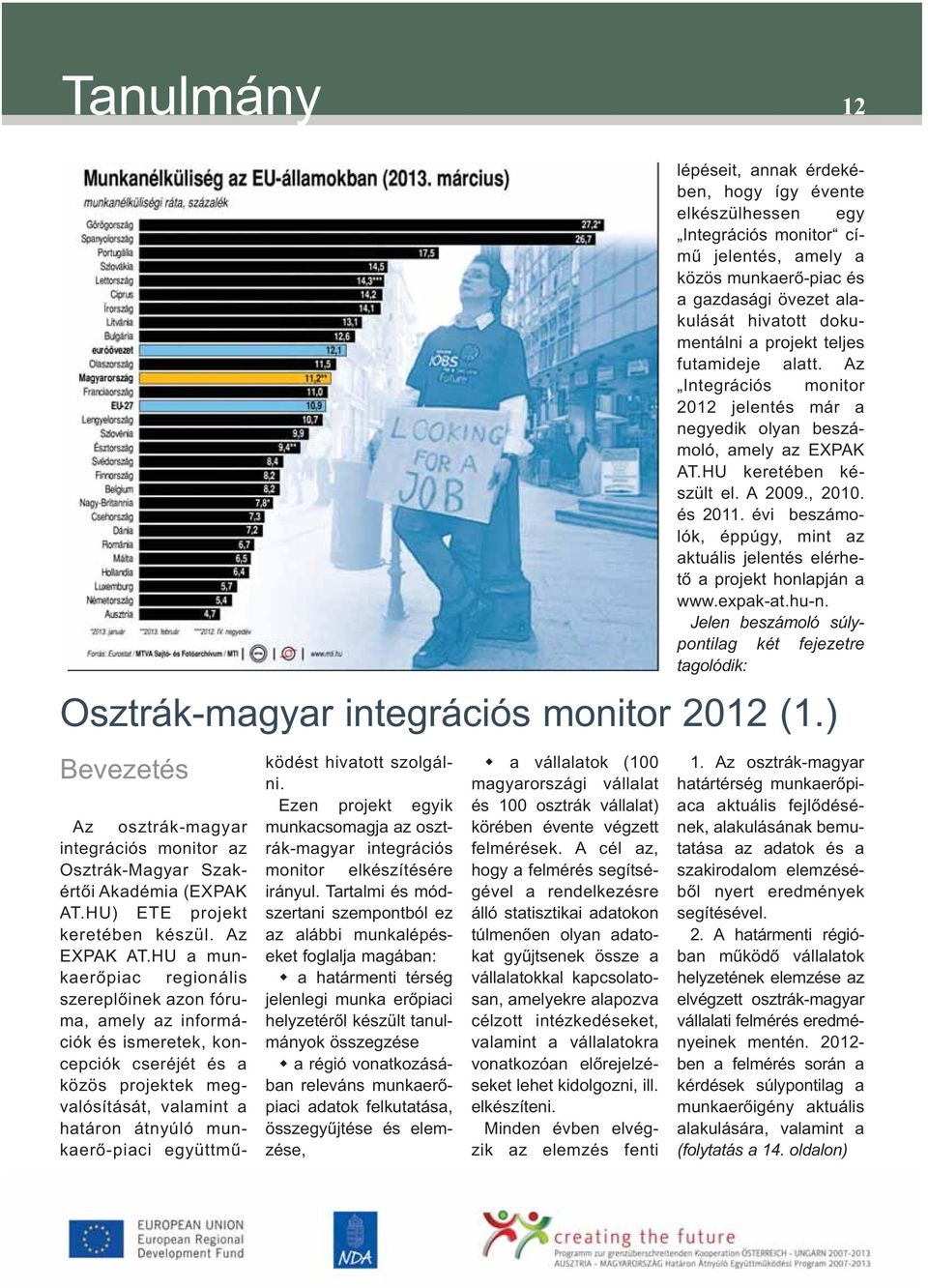 HU a munkaerőpiac regionális szereplőinek azon fóruma, amely az információk és ismeretek, koncepciók cseréjét és a közös projektek megvalósítását, valamint a határon át nyúló munkaerő-piaci