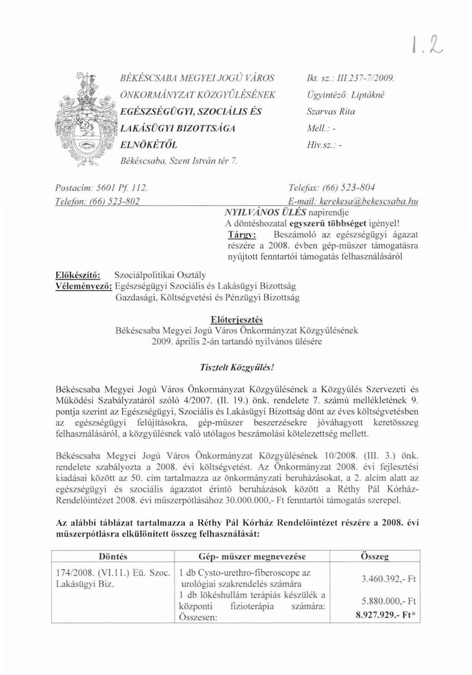 hu NYILVÁNOS ÜLÉS napirendje - A döntéshozatal egyszerű többséget igényel! T:'lrgy: Beszámoló az egészségügyi ágazat részére a 2008.