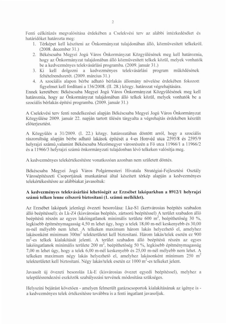 3t tulajdonában álló közművesített telkek közül, melyek vonhaték be a kedvezményes telekvásárlási programba. (2009. január 31.) 3.