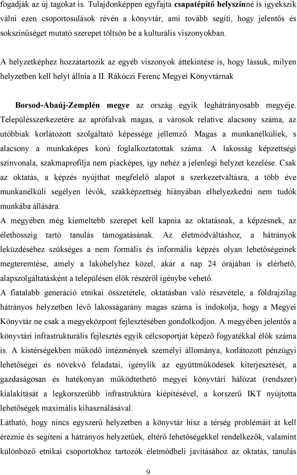 viszonyokban. A helyzetképhez hozzátartozik az egyéb viszonyok áttekintése is, hogy lássuk, milyen helyzetben kell helyt állnia a II.