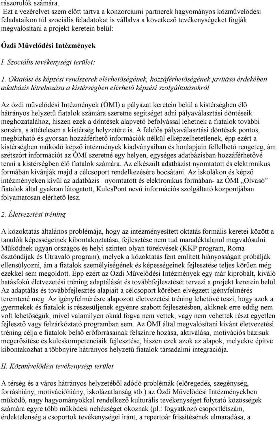 keretein belül: Ózdi Művelődési Intézmények I. Szociális tevékenységi terület: 1.