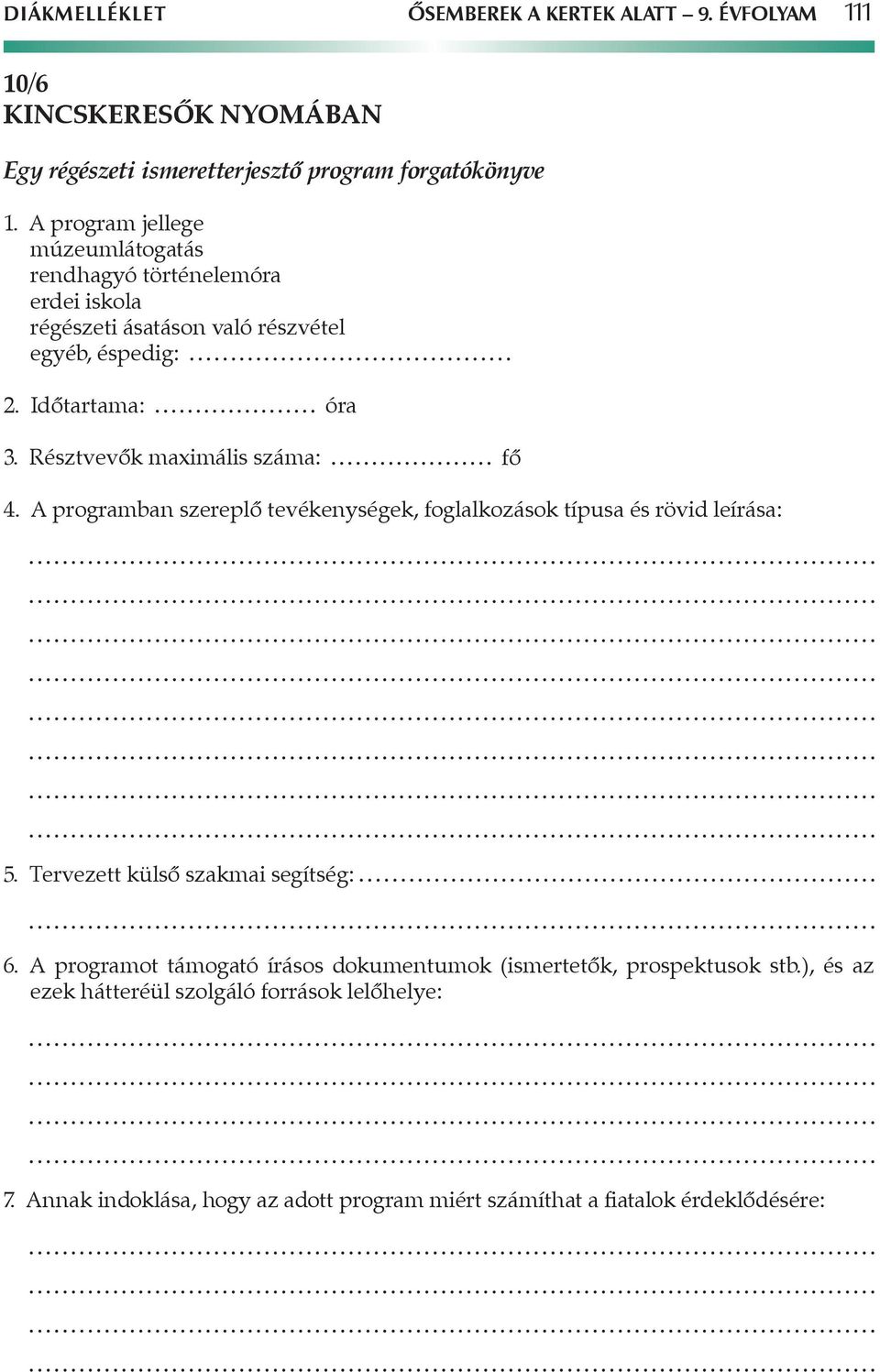 Résztvevők maximális száma: fő 4. A programban szereplő tevékenységek, foglalkozások típusa és rövid leírása: 5. Tervezett külső szakmai segítség: 6.