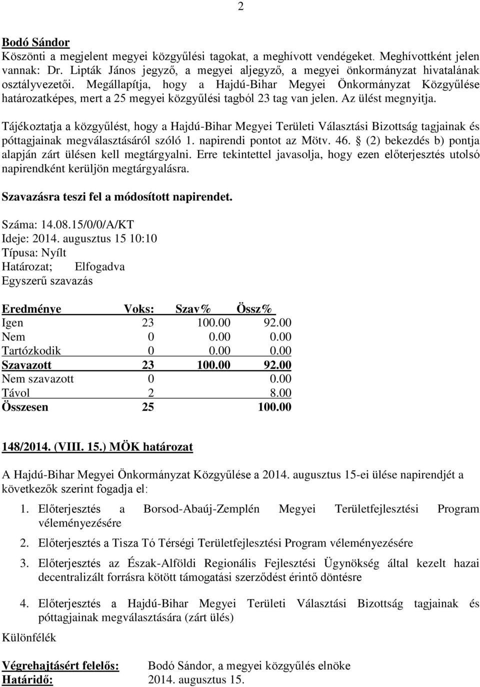 Tájékoztatja a közgyűlést, hogy a Hajdú-Bihar Megyei Területi Választási Bizottság tagjainak és póttagjainak megválasztásáról szóló 1. napirendi pontot az Mötv. 46.