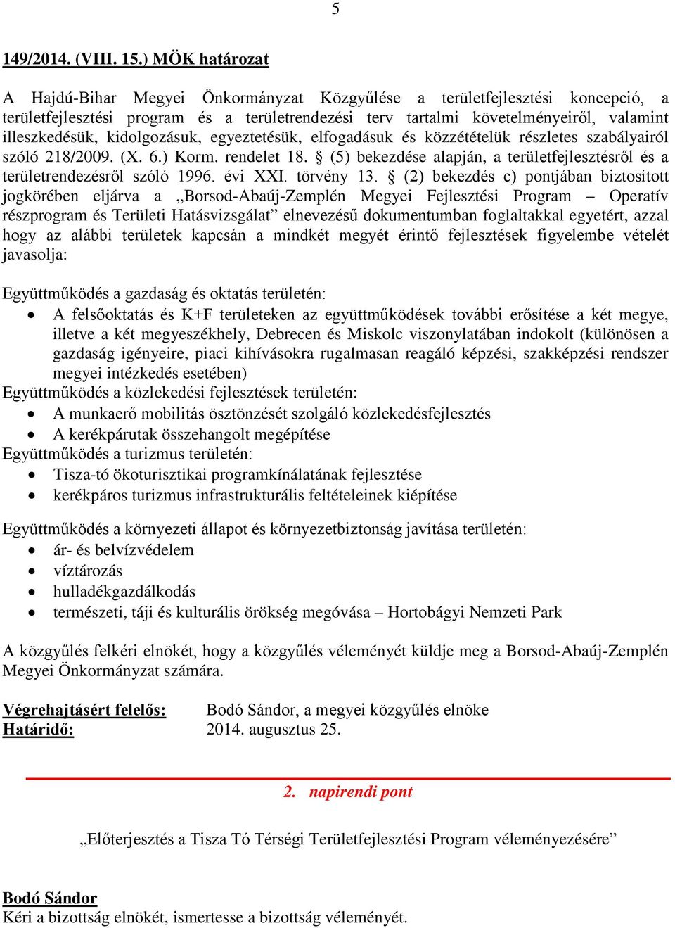 kidolgozásuk, egyeztetésük, elfogadásuk és közzétételük részletes szabályairól szóló 218/2009. (X. 6.) Korm. rendelet 18.